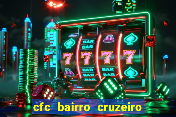 cfc bairro cruzeiro caxias do sul